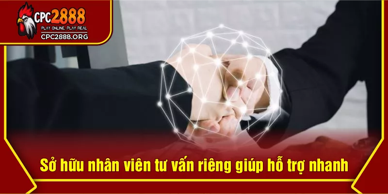 Sở hữu nhân viên tư vấn riêng giúp hỗ trợ nhanh