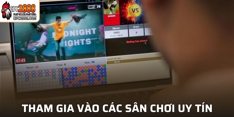 Tham gia vào các sân chơi uy tín, chất lượng để nhận thưởng hấp dẫn
